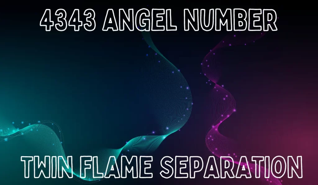 4343 angel number twin flame separation