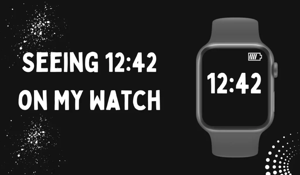 What it Means when I Keep Seeing 1242 on My Watch